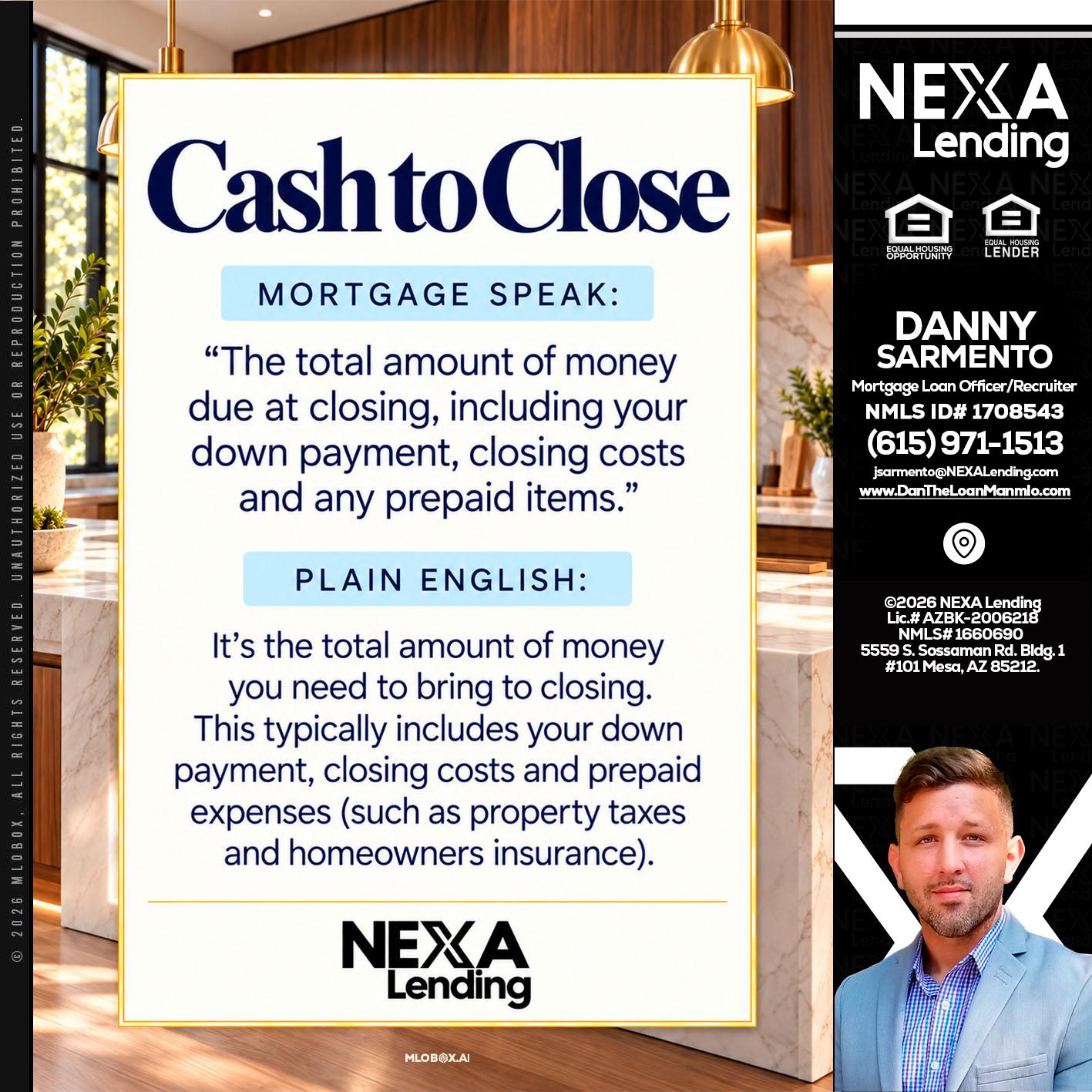 CASH TO CLOSE - Danny Sarmento -Mortgage Loan Originator